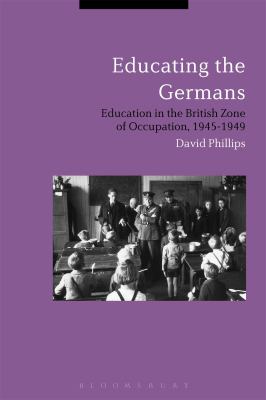 Educating the Germans : People and Policy in the British Zone of Germany, 1945-1949