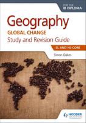 Geography for the IB Diploma Study and Revision Guide SL Core : SL and HL Core