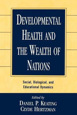 Developmental Health and the Wealth of Nations : Social, Biological, and Educational Dynamics