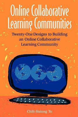 Online Collaborative Learning Communitites : Twenty-One Designs to Building an Online Collaborative Learning Community