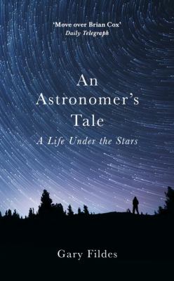 An Astronomer's Tale : A Bricklayer's Guide to the Galaxy