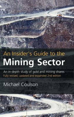 An Insider's Guide to the Mining Sector : An In-Depth Study of Gold and Mining Shares