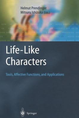 Life-Like Characters : Tools, Affective Functions, and Applications