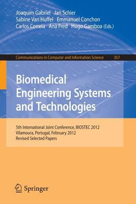 Biomedical Engineering Systems and Technologies : 5th International Joint Conference, BIOSTEC 2012, Vilamoura, Portugal, February 1-4, 2012, Revised Selected Papers