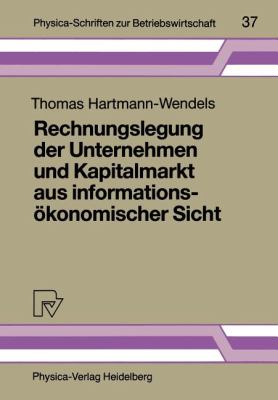 Rechnungslegung der Unternehmen und Kapitalmarkt Aus Informationsökonomischer Sicht