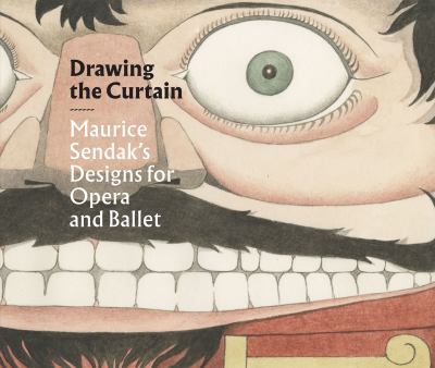 Drawing the Curtain : Maurice Sendak's Designs for Opera and Ballet