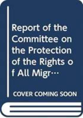 Report of the Committee on the Protection of the Rights of All Migrant Workers and Members of Their Families : Nineteenth Session (9-13 September 2013) and the Twentieth Session (31 [March] - 11 April 2014)