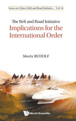 The Belt and Road Initiative : Implications for the International Order