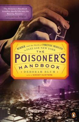 The Poisoner's Handbook : Murder and the Birth of Forensic Medicine in Jazz Age New York