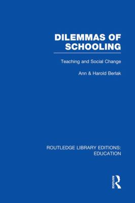 Dilemmas of Schooling (RLE Edu L) : Teaching and Social Change