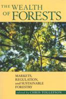 The Wealth of Forests : Markets, Regulation, and Sustainable Forestry