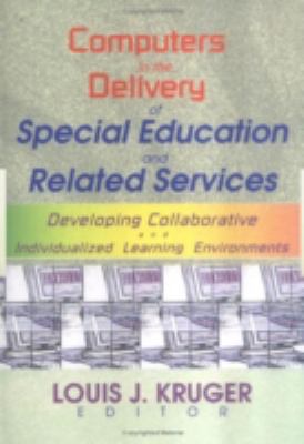 Computers in the Delivery of Special Education and Related Services : Developing Collaborative and Individualized Learning Environments