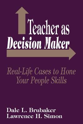 Teacher As Decision Maker : Real-Life Cases to Hone Your People Skills