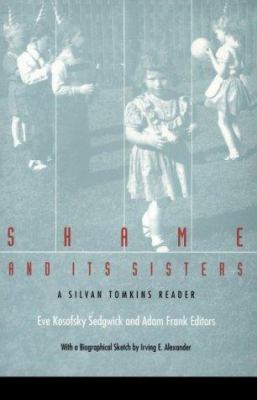 Shame and Its Sisters : A Silvan Tomkins Reader