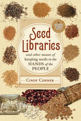 Seed Libraries : And Other Means of Keeping Seeds in the Hands of the People