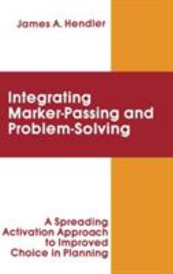 Integrating Marker Passing and Problem Solving : A Spreading Activation Approach to Improved Choice in Planning