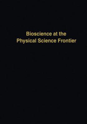 Bioscience at the Physical Science Frontier : Proceedings of a Foundation Symposium on the 150th Anniversary of Alfred Nobel's Birth