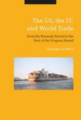 The US, the EC and World Trade : From the Kennedy Round to the Start of the Uruguay Round