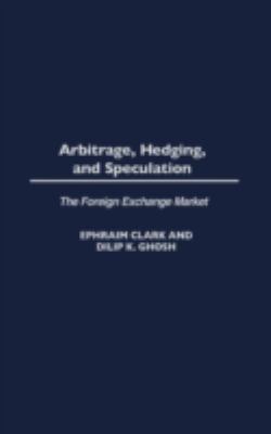 Arbitrage, Hedging, and Speculation : The Foreign Exchange Market