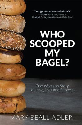Who Scooped My Bagel? : One Woman's Story of Love, Loss and Success