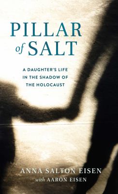 Pillar of Salt, a Memoir : A Daughter's Life in the Shadow of the Holocaust