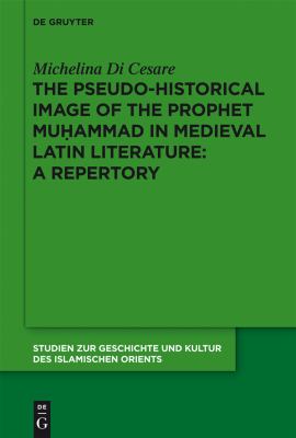 The Pseudo-Historical Image of the Prophet Muhammad in Medieval Latin Literature : A Repertory
