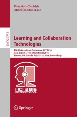 Learning and Collaboration Technologies : Third International Conference, LCT 2016, Held As Part of HCI International 2016, Toronto, on, Canada, July 17-22, 2016, Proceedings