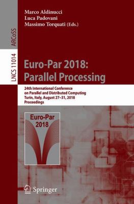 Euro-Par 2018: Parallel Processing : 24th International Conference on Parallel and Distributed Computing, Turin, Italy, August 29 - 31, 2018. Proceedings