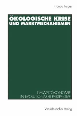 Ökologische Krise und Marktmechanismen : Umweltökonomie in Evolutionärer Perspektive