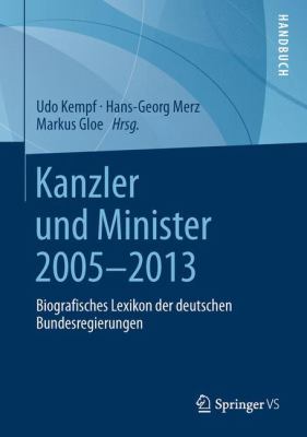 Kanzler und Minister, 2005-2013 : Biografisches Lexikon der Deutschen Bundesregierungen