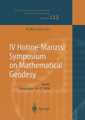 IV Hotine-Marussi Symposium on Mathematical Geodesy : Trento, September 14-17, 1998