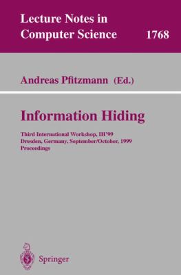 Information Hiding : Third International Workshop, IH'99, Dresden, Germany, September/October, 1999 Proceedings