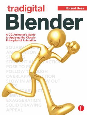 Tradigital Blender : A CG Animator's Guide to Applying the Classic Principles of Animation