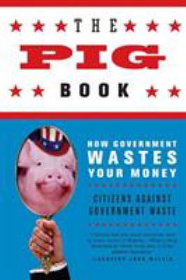 The Pig Book : How Government Wastes Your Money