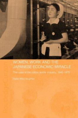 Women, Work and the Japanese Economic Miracle : The Case of the Cotton Textile Industry, 1945-1975