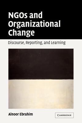 NGOs and Organizational Change : Discourse, Reporting, and Learning