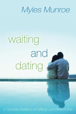 Waiting and Dating : A Sensible Guide to a Fulfilling Love Relationship
