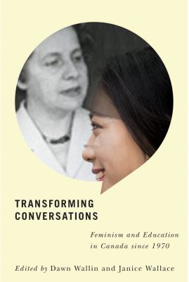 Transforming Conversations : Feminism and Education in Canada Since 1971