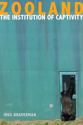 Zooland : The Institution of Captivity