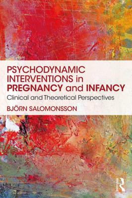 Psychodynamic Interventions in Pregnancy and Infancy : Clinical and Theoretical Perspectives