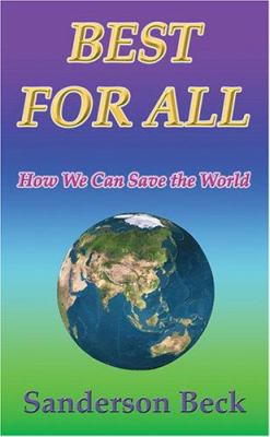 Best for All : How We Can Save the World