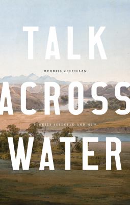 Talk Across Water : Stories Selected and New