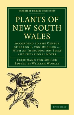 Plants of New South Wales : According to the Census of Baron F. Von Mueller ... with an Introductory Essay and Occasional Notes