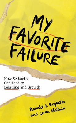 My Favorite Failure : How Setbacks Can Lead to Learning and Growth