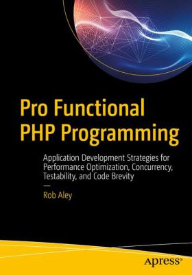 Pro Functional PHP Programming : Application Development Strategies for Performance Optimization, Concurrency, Testability, and Code Brevity