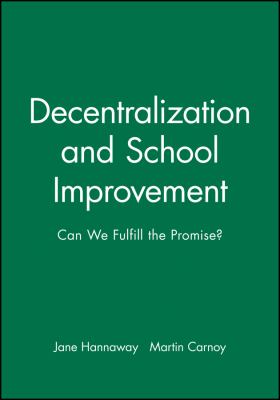 Decentralization and School Improvement : Can We Fulfill the Promise?