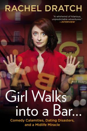 Girl Walks into a Bar ... : Comedy Calamities, Dating Disasters, and a Midlife Miracle