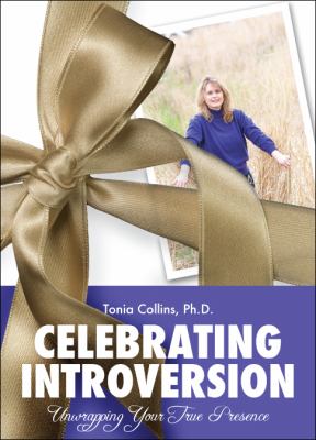 Celebrating Introversion : Unwrapping Your True Presence