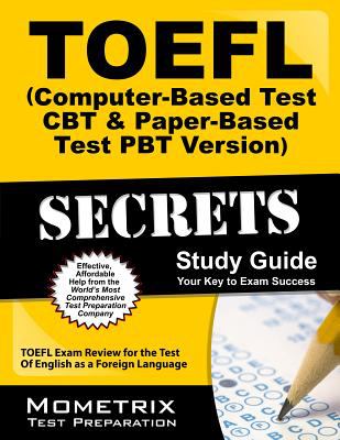 TOEFL Secrets (Computer-Based Test Cbt and Paper-Based Test Pbt Version) : TOEFL Exam Review for the Test of English as a Foreign Language