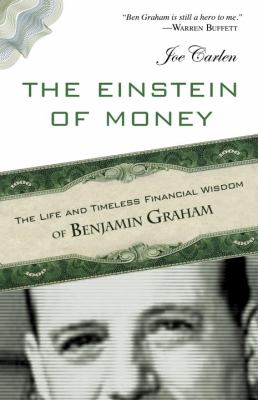 The Einstein of Money : The Life and Timeless Financial Wisdom of Benjamin Graham